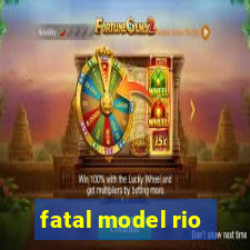 fatal model rio